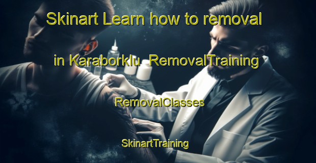 Skinart Learn how to removal in Karaborklu | RemovalTraining | RemovalClasses | SkinartTraining-Turkey