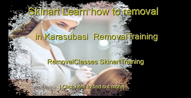 Skinart Learn how to removal in Karasubasi | #RemovalTraining #RemovalClasses #SkinartTraining-Turkey