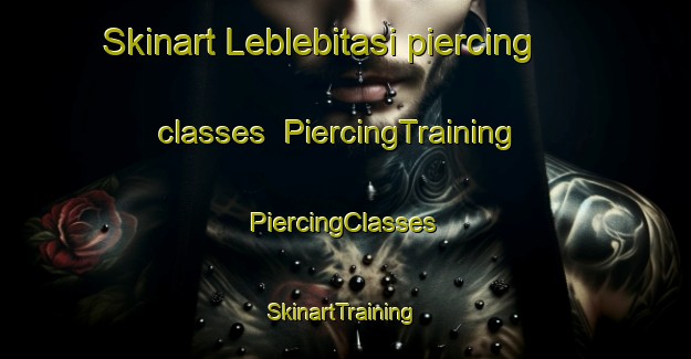 Skinart Leblebitasi piercing classes | #PiercingTraining #PiercingClasses #SkinartTraining-Turkey