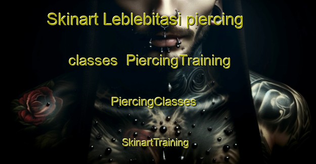 Skinart Leblebitasi piercing classes | PiercingTraining | PiercingClasses | SkinartTraining-Turkey