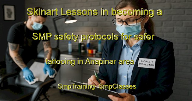 Skinart Lessons in becoming a SMP safety protocols for safer tattooing in Anapinar area | SmpTraining | SmpClasses | SkinartTraining-Turkey