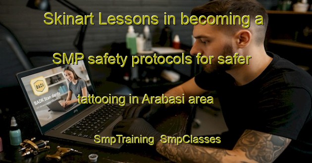 Skinart Lessons in becoming a SMP safety protocols for safer tattooing in Arabasi area | SmpTraining | SmpClasses | SkinartTraining-Turkey