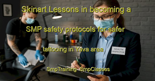Skinart Lessons in becoming a SMP safety protocols for safer tattooing in Yava area | SmpTraining | SmpClasses | SkinartTraining-Turkey