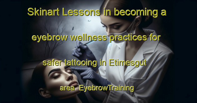Skinart Lessons in becoming a eyebrow wellness practices for safer tattooing in Etimesgut area | EyebrowTraining | EyebrowClasses | SkinartTraining-Turkey