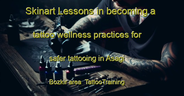 Skinart Lessons in becoming a tattoo wellness practices for safer tattooing in Asagi Bozkir area | TattooTraining | TattooClasses | SkinartTraining-Turkey