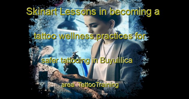 Skinart Lessons in becoming a tattoo wellness practices for safer tattooing in Buyulilica area | TattooTraining | TattooClasses | SkinartTraining-Turkey