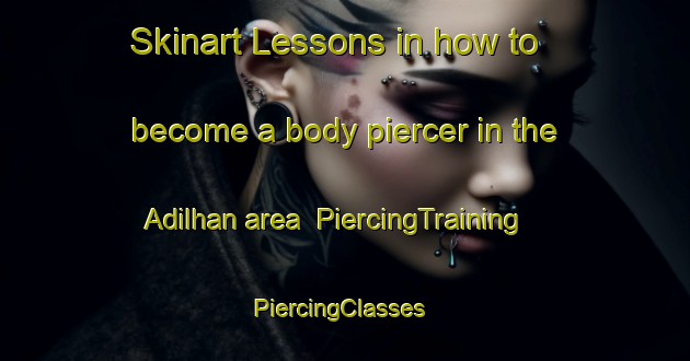 Skinart Lessons in how to become a body piercer in the Adilhan area | PiercingTraining | PiercingClasses | SkinartTraining-Turkey