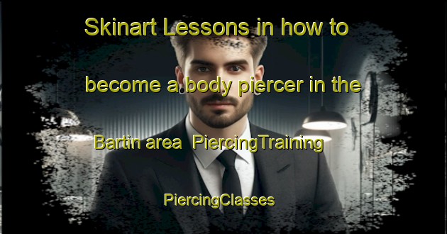 Skinart Lessons in how to become a body piercer in the Bartin area | PiercingTraining | PiercingClasses | SkinartTraining-Turkey