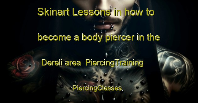 Skinart Lessons in how to become a body piercer in the Dereli area | PiercingTraining | PiercingClasses | SkinartTraining-Turkey