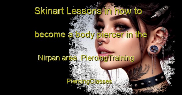 Skinart Lessons in how to become a body piercer in the Nirpan area | PiercingTraining | PiercingClasses | SkinartTraining-Turkey