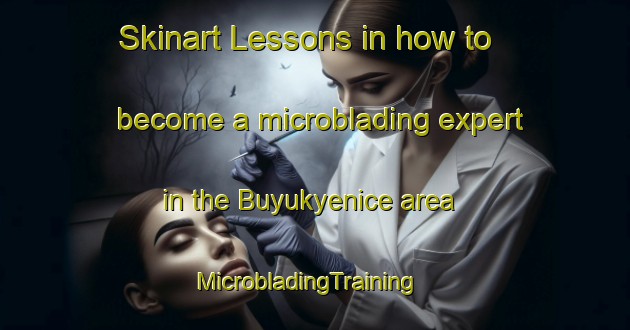Skinart Lessons in how to become a microblading expert in the Buyukyenice area | MicrobladingTraining | MicrobladingClasses | SkinartTraining-Turkey
