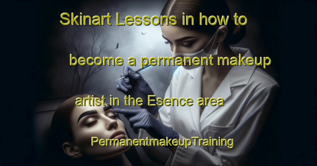 Skinart Lessons in how to become a permanent makeup artist in the Esence area | PermanentmakeupTraining | PermanentmakeupClasses | SkinartTraining-Turkey