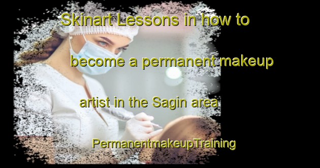Skinart Lessons in how to become a permanent makeup artist in the Sagin area | PermanentmakeupTraining | PermanentmakeupClasses | SkinartTraining-Turkey