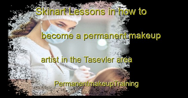 Skinart Lessons in how to become a permanent makeup artist in the Tasevler area | PermanentmakeupTraining | PermanentmakeupClasses | SkinartTraining-Turkey