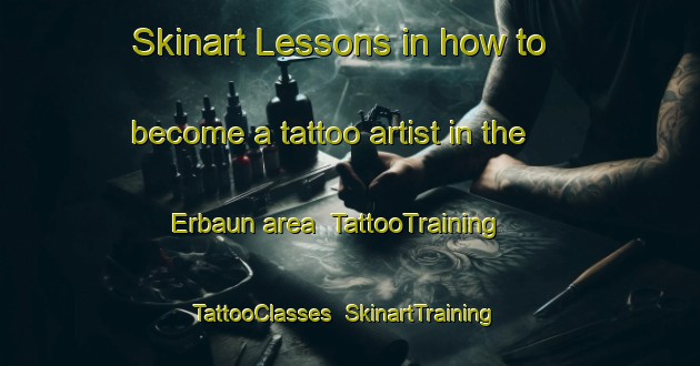 Skinart Lessons in how to become a tattoo artist in the Erbaun area | TattooTraining | TattooClasses | SkinartTraining-Turkey