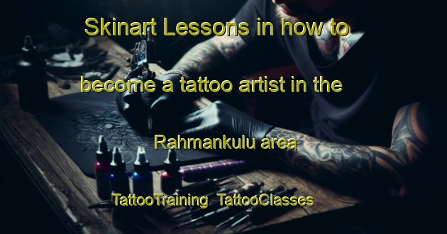 Skinart Lessons in how to become a tattoo artist in the Rahmankulu area | TattooTraining | TattooClasses | SkinartTraining-Turkey
