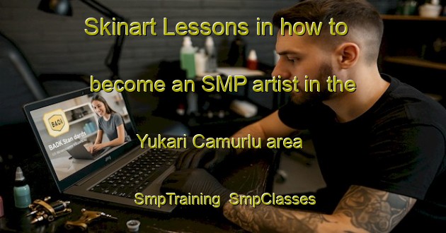 Skinart Lessons in how to become an SMP artist in the Yukari Camurlu area | SmpTraining | SmpClasses | SkinartTraining-Turkey