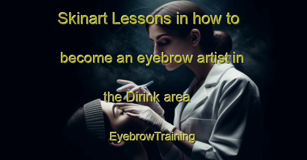 Skinart Lessons in how to become an eyebrow artist in the Dirink area | EyebrowTraining | EyebrowClasses | SkinartTraining-Turkey
