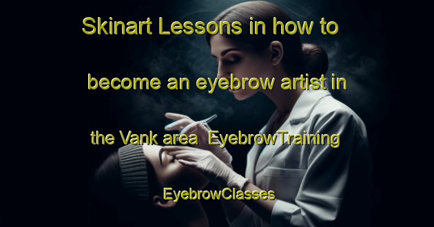 Skinart Lessons in how to become an eyebrow artist in the Vank area | EyebrowTraining | EyebrowClasses | SkinartTraining-Turkey