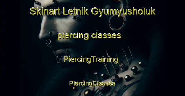 Skinart Letnik Gyumyusholuk piercing classes | #PiercingTraining #PiercingClasses #SkinartTraining-Turkey