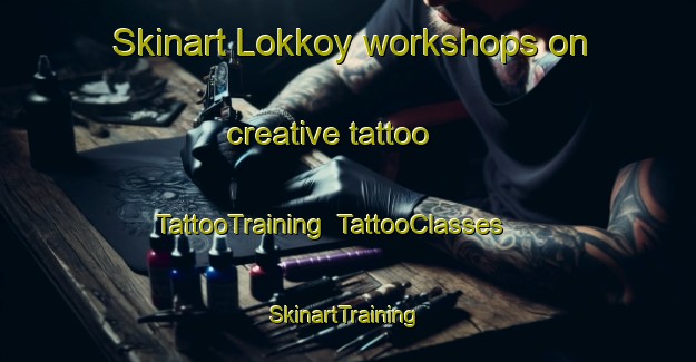Skinart Lokkoy workshops on creative tattoo | TattooTraining | TattooClasses | SkinartTraining-Turkey