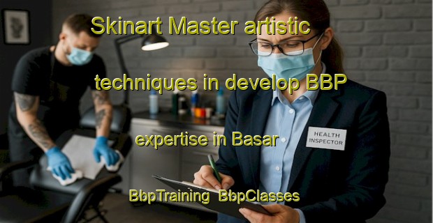 Skinart Master artistic techniques in develop BBP expertise in Basar | BbpTraining | BbpClasses | SkinartTraining-Turkey