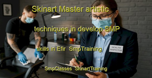 Skinart Master artistic techniques in develop SMP skills in Efir | SmpTraining | SmpClasses | SkinartTraining-Turkey