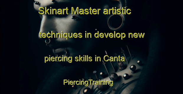 Skinart Master artistic techniques in develop new piercing skills in Canta | PiercingTraining | PiercingClasses | SkinartTraining-Turkey
