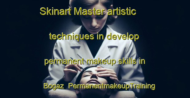 Skinart Master artistic techniques in develop permanent makeup skills in Bogaz | PermanentmakeupTraining | PermanentmakeupClasses | SkinartTraining-Turkey