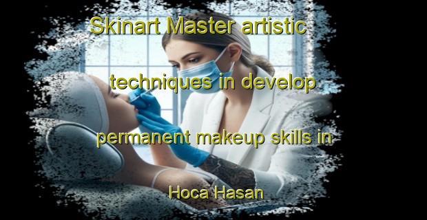 Skinart Master artistic techniques in develop permanent makeup skills in Hoca Hasan | PermanentmakeupTraining | PermanentmakeupClasses | SkinartTraining-Turkey