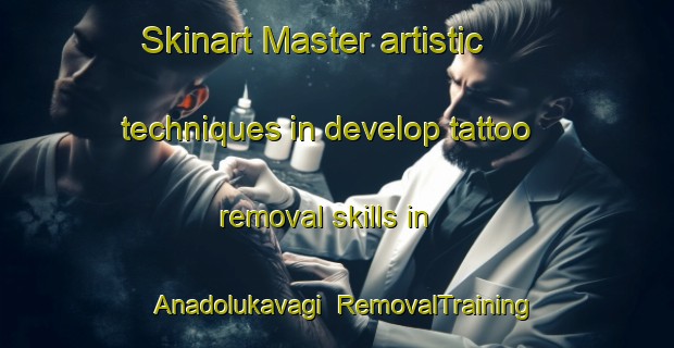 Skinart Master artistic techniques in develop tattoo removal skills in Anadolukavagi | RemovalTraining | RemovalClasses | SkinartTraining-Turkey