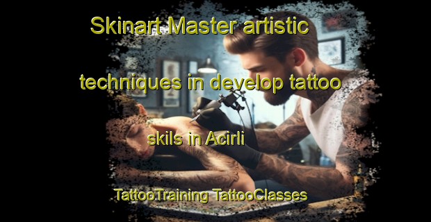 Skinart Master artistic techniques in develop tattoo skils in Acirli | #TattooTraining #TattooClasses #SkinartTraining-Turkey