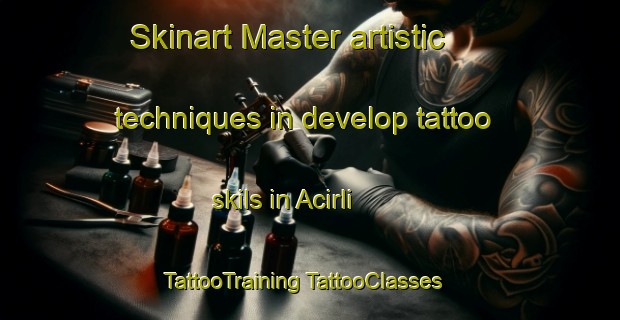 Skinart Master artistic techniques in develop tattoo skils in Acirli | #TattooTraining #TattooClasses #SkinartTraining-Turkey