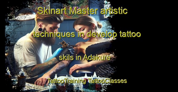 Skinart Master artistic techniques in develop tattoo skils in Adakure | #TattooTraining #TattooClasses #SkinartTraining-Turkey