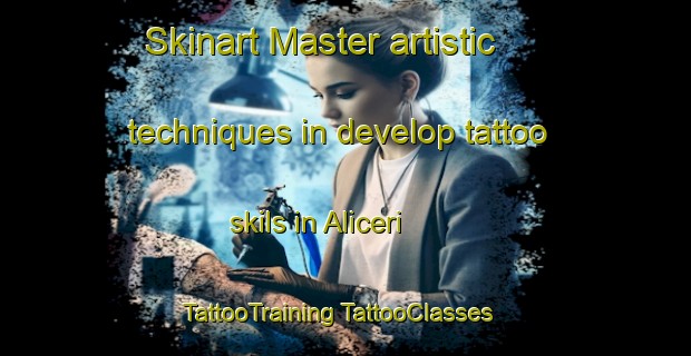 Skinart Master artistic techniques in develop tattoo skils in Aliceri | #TattooTraining #TattooClasses #SkinartTraining-Turkey