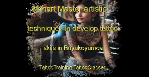 Skinart Master artistic techniques in develop tattoo skils in Buyukoyumca | #TattooTraining #TattooClasses #SkinartTraining-Turkey