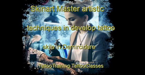 Skinart Master artistic techniques in develop tattoo skils in Demircidere | #TattooTraining #TattooClasses #SkinartTraining-Turkey