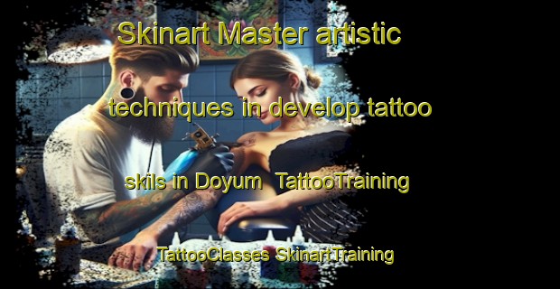 Skinart Master artistic techniques in develop tattoo skils in Doyum | #TattooTraining #TattooClasses #SkinartTraining-Turkey