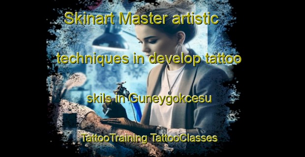 Skinart Master artistic techniques in develop tattoo skils in Guneygokcesu | #TattooTraining #TattooClasses #SkinartTraining-Turkey