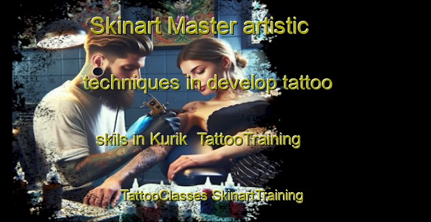 Skinart Master artistic techniques in develop tattoo skils in Kurik | #TattooTraining #TattooClasses #SkinartTraining-Turkey