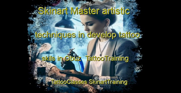 Skinart Master artistic techniques in develop tattoo skils in Obuz | #TattooTraining #TattooClasses #SkinartTraining-Turkey