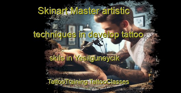 Skinart Master artistic techniques in develop tattoo skils in Yesilguneycik | #TattooTraining #TattooClasses #SkinartTraining-Turkey