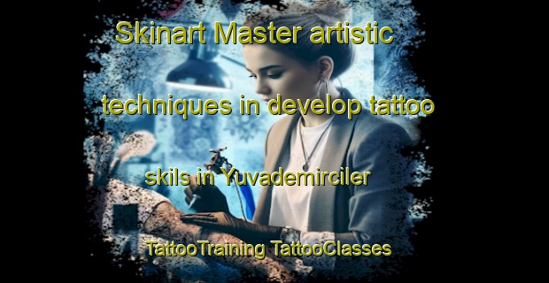 Skinart Master artistic techniques in develop tattoo skils in Yuvademirciler | #TattooTraining #TattooClasses #SkinartTraining-Turkey