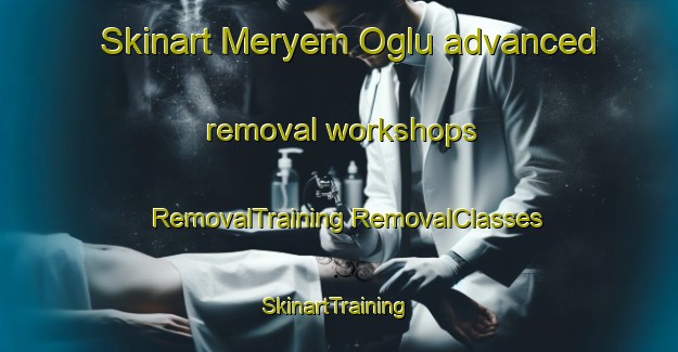 Skinart Meryem Oglu advanced removal workshops | #RemovalTraining #RemovalClasses #SkinartTraining-Turkey