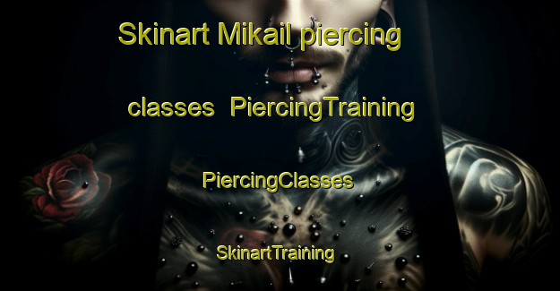 Skinart Mikail piercing classes | #PiercingTraining #PiercingClasses #SkinartTraining-Turkey