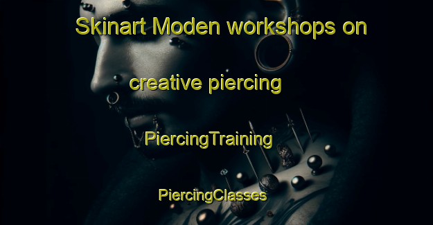 Skinart Moden workshops on creative piercing | PiercingTraining | PiercingClasses | SkinartTraining-Turkey