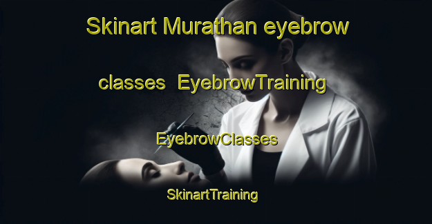 Skinart Murathan eyebrow classes | EyebrowTraining | EyebrowClasses | SkinartTraining-Turkey
