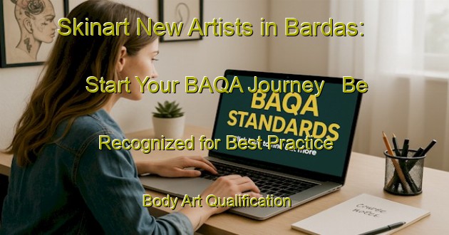 Skinart New Artists in Bardas: Start Your BAQA Journey - Be Recognized for Best Practice | Body Art Qualification Authority | BAQA-Turkey