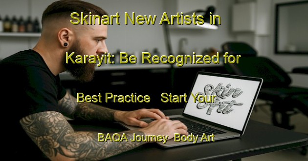 Skinart New Artists in Karayit: Be Recognized for Best Practice - Start Your BAQA Journey | Body Art Qualification Authority | BAQA-Turkey