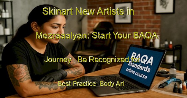 Skinart New Artists in Mezraaalyan: Start Your BAQA Journey - Be Recognized for Best Practice | Body Art Qualification Authority | BAQA-Turkey